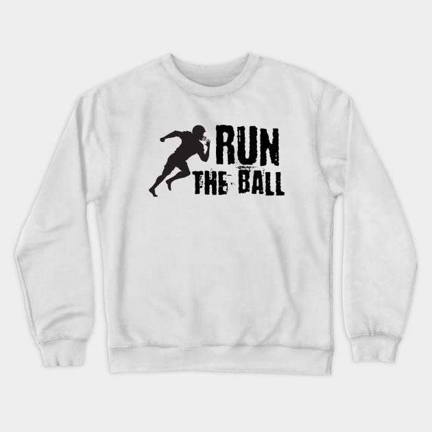 Run The Ball Crewneck Sweatshirt by Teessential